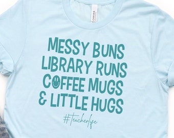 Messy Buns Library Runs Coffee Mugs Little Hugs Teacher tee shirt #Teacherlife