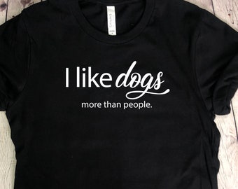 I like dogs more than people Tee Shirt, Holiday Gift, Christmas gift, Dog lover shirt; Animal Lover, Dog Tee