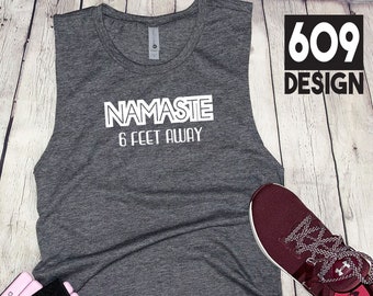 Yoga Exercise tank top, Namaste 6 Feet Away shirt, Namaste tank top, Women’s muscle workout tank