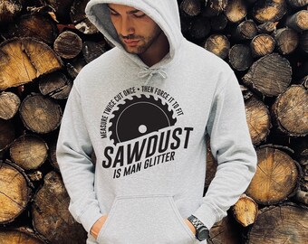 Sawdust Is Man Glitter sweatshirt tee or Hoodie, Holiday Gift, Mens tee; Christmas gift for a guy, Tool Tee shirt; Mens hoodie