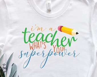 I'm a Teacher What's Your Superpower Teacher tee shirt