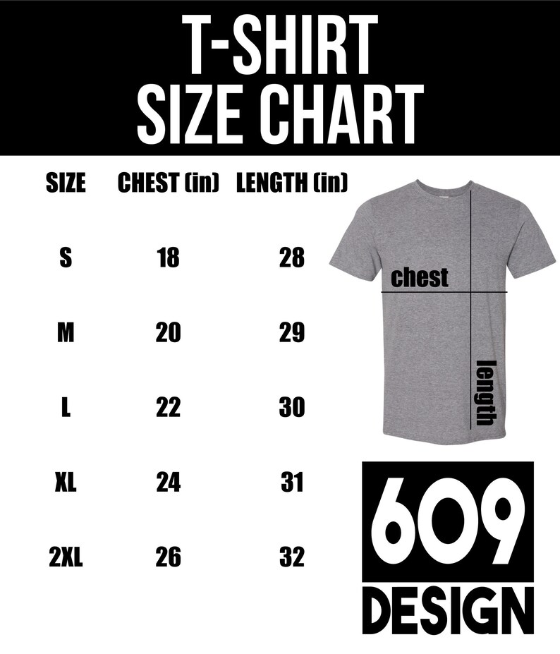 May include: T-shirt size chart with measurements in inches for chest and length. Sizes include S, M, L, XL, and 2XL. The chart is labeled "609 DESIGN".