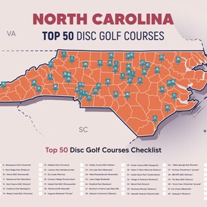 May include: A map of North Carolina with 50 blue pins marking the locations of the top disc golf courses in the state. The map is labeled "North Carolina Top 50 Disc Golf Courses". A checklist of the top 50 courses is below the map.