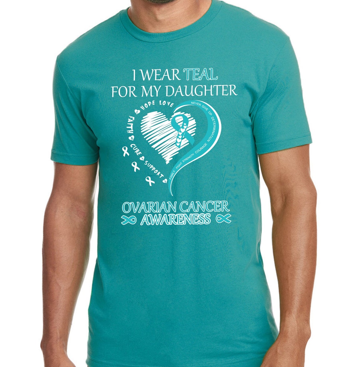I Wear Teal for My Daughter Ovarian Cancer Awareness T Shirt