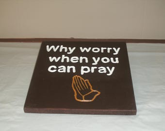 Handmade Wood Sign: Why Worry When You Can Pray