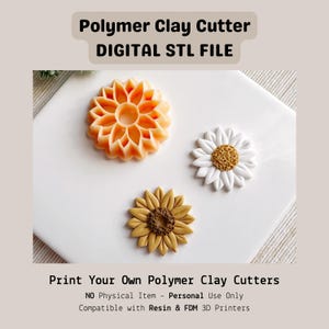 Peut inclure: Trois découpeurs de fleurs en argile polymère : un dahlia pêche, une marguerite blanche avec un centre jaune et un tournesol jaune avec un centre marron. Le texte indique "Polymer Clay Cutter DIGITAL STL FILE" et "Print Your Own Polymer Clay Cutters".