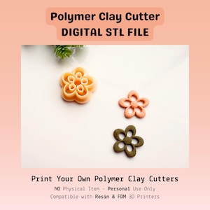 May include: A peach-colored flower-shaped polymer clay cutter alongside two cut-out flower shapes in peach and olive green. The text reads Polymer Clay Cutter DIGITAL STL FILE and Print Your Own Polymer Clay Cutters, NO Physical Item, Personal Use Only.