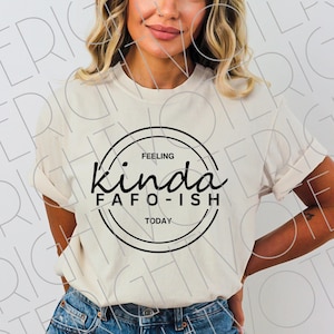 FAFO Png, Gefühl Kinda FAFO-ish Today Sublimations-Shirt Design Digitaler Download für gefärbten 20