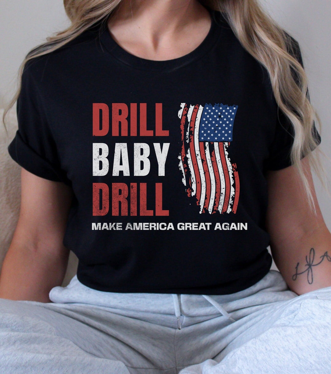 Drill Baby Drill Tshirt for MAGA Republicans President Trump Etsy