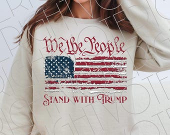 We The People Stand With Trump PNG, Distressed Patriotic President Supporters Digital Download Clipart, American Flag