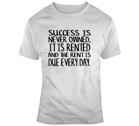 Success is Never Owned It is Rented Rent is Due Every Day Etsy