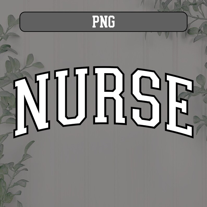 May include: White text on a gray background spells out "NURSE" in a bold, collegiate-style font. The word is arched slightly. The word "PNG" is in a gray rectangle at the top. Green leafy sprigs are in the background.