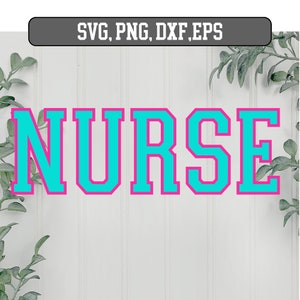 May include: A teal-colored word "NURSE" with a pink outline, set against a white background. The text is in a bold, collegiate-style font. Above the word is the text "SVG, PNG, DXF, EPS" in a gray rectangle. Green foliage frames the image.