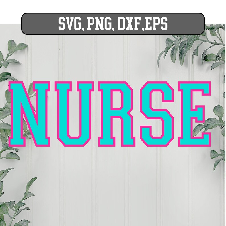 May include: A teal-colored word "NURSE" with a pink outline, set against a white background. The text is in a bold, collegiate-style font. Above the word is the text "SVG, PNG, DXF, EPS" in a gray rectangle. Green foliage frames the image.