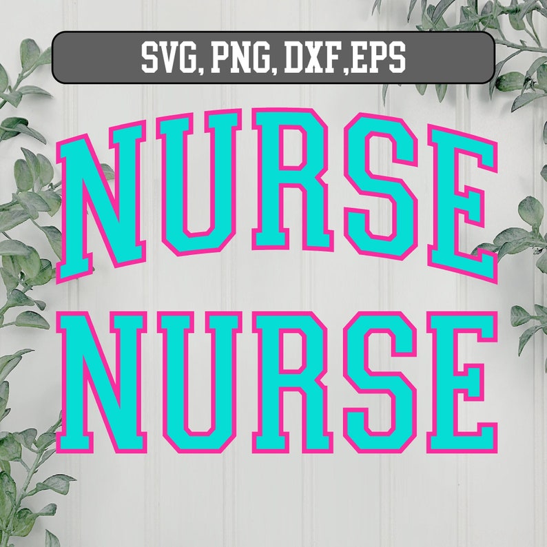 May include: A digital design featuring the word "NURSE" in a teal, collegiate-style font with a pink outline, repeated twice. The text is set against a white background with leafy green accents and the text "SVG, PNG, DXF, EPS" at the top.