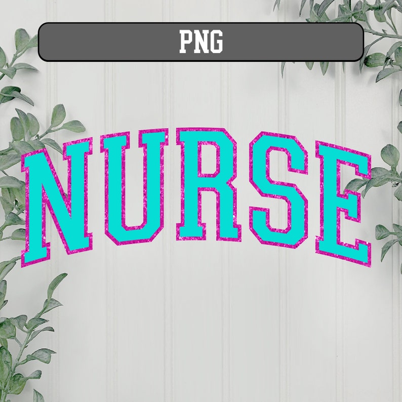 May include: A teal-colored word "NURSE" in a collegiate font with a pink glitter outline. The word is arched across the image. The background is white with green leafy sprigs in the corners and a gray rectangle with the word "PNG" at the top.
