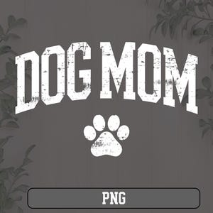 May include: White text on a gray background that reads "DOG MOM" with a white paw print below. The text has a distressed, vintage look.