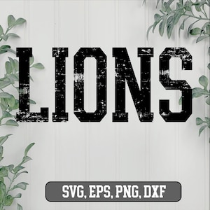 May include: Black and white distressed text graphic that reads "LIONS" with the words "SVG, EPS, PNG, DXF" below.