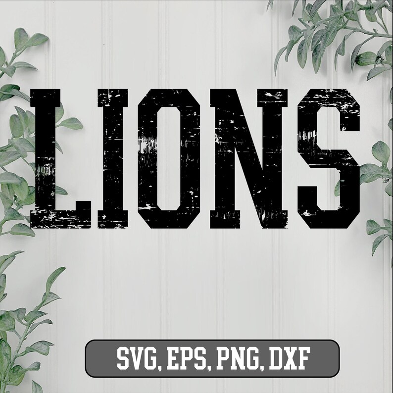 May include: Black and white distressed text graphic that reads "LIONS" with the words "SVG, EPS, PNG, DXF" below.