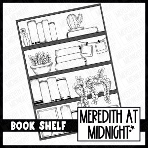 May include: A black and white illustration of a bookshelf with four shelves. The shelves are filled with books, plants, and a few framed photos. The text "BOOK SHELF" is written below the shelves and the text "MEREDITH AT MIDNIGHT" is written below that.