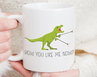 How You Like Me Now Mug, Dinosaur Mug, Funny Coffee Mug, Funny T-rex Mug, T-rex Mug, Tyrannosaurus Mug, Dinosaur Coffee Mug, Dino Mug