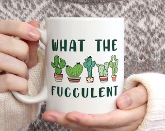 What The Fucculent Mug, Succulent Plant Funny Cactus Gift for Nature Lover Friend Bestie, Ceramic Coffee Cup, Gift for Her, Gift for Mom