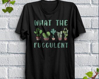 What The Fucculent Tees, Succulent Plant Funny Cactus Gift for Nature Lover Friend Bestie Shirts Unisex Softstyle T-Shirt
