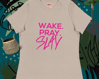 Women's Relaxed T-Shirt WAKE,PRAY & SLAY