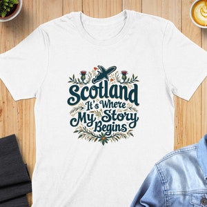 Scotland It's Where My Story Begins T Shirt Scotland It's Where My Story Begins T Shirt