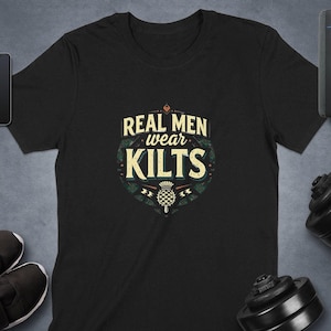 Real Men Wear Kilts T Shirt, Scottish Heritage Tee, Highland Pride Shirt, Fun Scottish Quote T Shirt, Gift for Scotsmen, Unique Tee