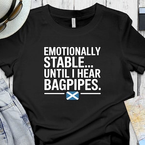 Emotionally Stable Until I Hear Bagpipes Funny Scottish Pride Humor T-Shirt, Unique Gift For Bagpipe Lovers, Scottish Heritage Shirt