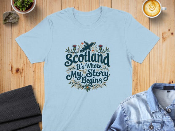 Scotland It's Where My Story Begins T Shirt Scotland It's Where My Story Begins T Shirt