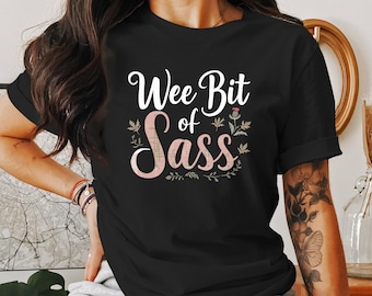 Wee Bit of Sass Scottish T-Shirt, Fun Scottish Shirt, Scotland Humor Tee, Scottish Pride Shirt, Scottish Culture Gift, Wee Bit Shirt