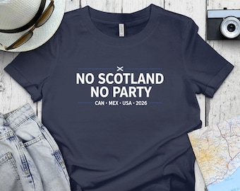 No Scotland No Party 2026 Shirt • Scotland Football T-Shirt • Scottish Fan Tee • CAN MEX USA