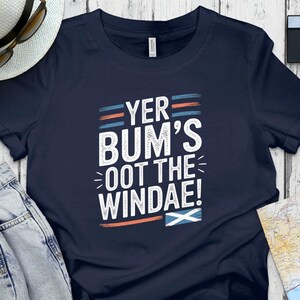 Funny Scottish Saying Shirt, Yer Bum's Oot The Windae, Scotland Pride Tee, Scottish Humor Graphic T-Shirt, Unique Gift for Scots