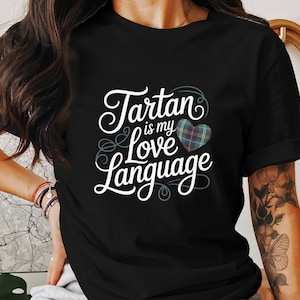 Tartan is My Love Language T-Shirt, Scottish Pride Tee, Plaid Heart Shirt, Scotland Lover Gift, Funny Scottish Saying Shirt