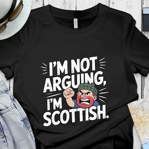 Funny Scottish T-Shirt,Scottish Sweatshirt,Im Not Arguing Im Scottish Tee,Scotland Gift,Scottish Pride Shirt,Scottish Accent,Scottish Man
