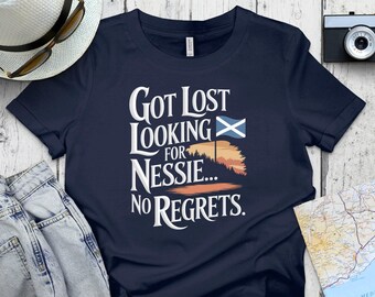 Got Lost Looking For Nessie No Regrets T-Shirt, Scotland Loch Ness Monster Souvenir, Scottish Highland Adventure Tee
