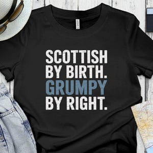 Scottish By Birth Grumpy By Right T-Shirt, Funny Scottish Quote Tee, Scotland Pride Shirt, Humorous Scottish Saying Top