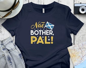 Nae Bother Pal Shirt Scottish Flag TShirt Funny Scottish Quote TShirt Gift for Scots Humorous Scottish Tee Mens Womens