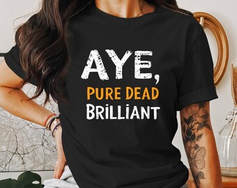 T-shirt brillant Aye Pure Dead, T-shirt d'argot écossais, cadeau écossais drôle, t-shirt humour écossais, chemise de la fierté écossaise, t-shirt fantaisie
