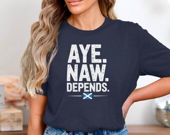 Aye Naw Depends T Shirt, Scottish Slang Tee, Funny Scotland Gift, Saltire Flag, Scottish Pride Apparel, Scotland Saying Shirt