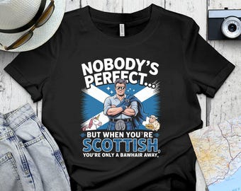 Funny Scottish T Shirt, Scottish Pride Shirt, Unique Novelty Tee, Scotland Gift, Scotland Humor Tee, Perfect Scottish Shirt, Fun Gift Idea