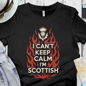 I Can&#39;t Keep Calm I&#39;m Scottish T-Shirt, Scottish Pride Sweatshirt, Scotland Thistle Tee, Scottish Gift, Funny Scotland Apparel