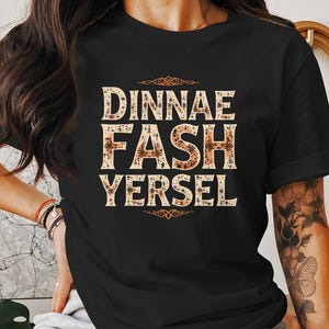Scottish T-Shirt Dinnae Fash Yersel Funny Scottish Saying, Novelty Scottish Shirt, Scotland Gift Tee, Unique Scottish Apparel