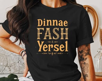 Scottish Slang T-Shirt, Dinnae Fash Yersel Tee, Scottish Sayings Tee, Scotland Pride Shirt, Funny Scottish Shirt Gift