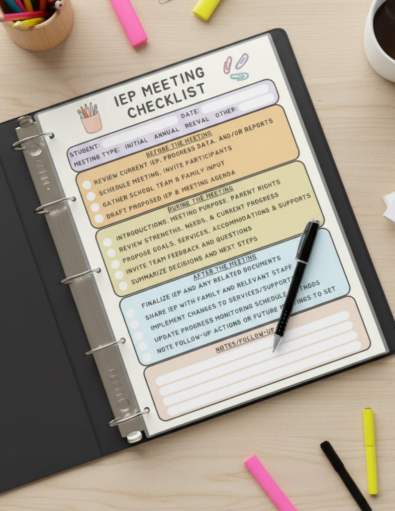 May include: An IEP Meeting Checklist in a black binder, with sections for before, during, and after the meeting. A black pen rests on the checklist, with colorful highlighters and pencils scattered around.
