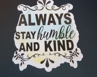 Motivational sticker Always stay humble and kind