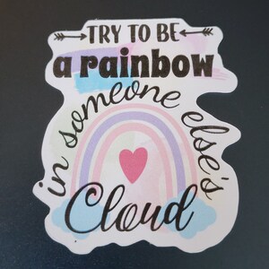 Motivational Sticker Try to be a rainbow in someone else&#39;s cloud