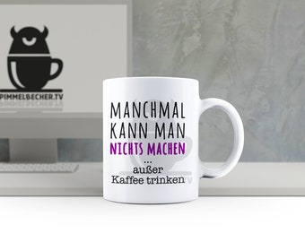 Tasse mit "Manchmal kann man nichts machen..." Kaffeetasse, Geschenk, Kollegen, Geburtstag